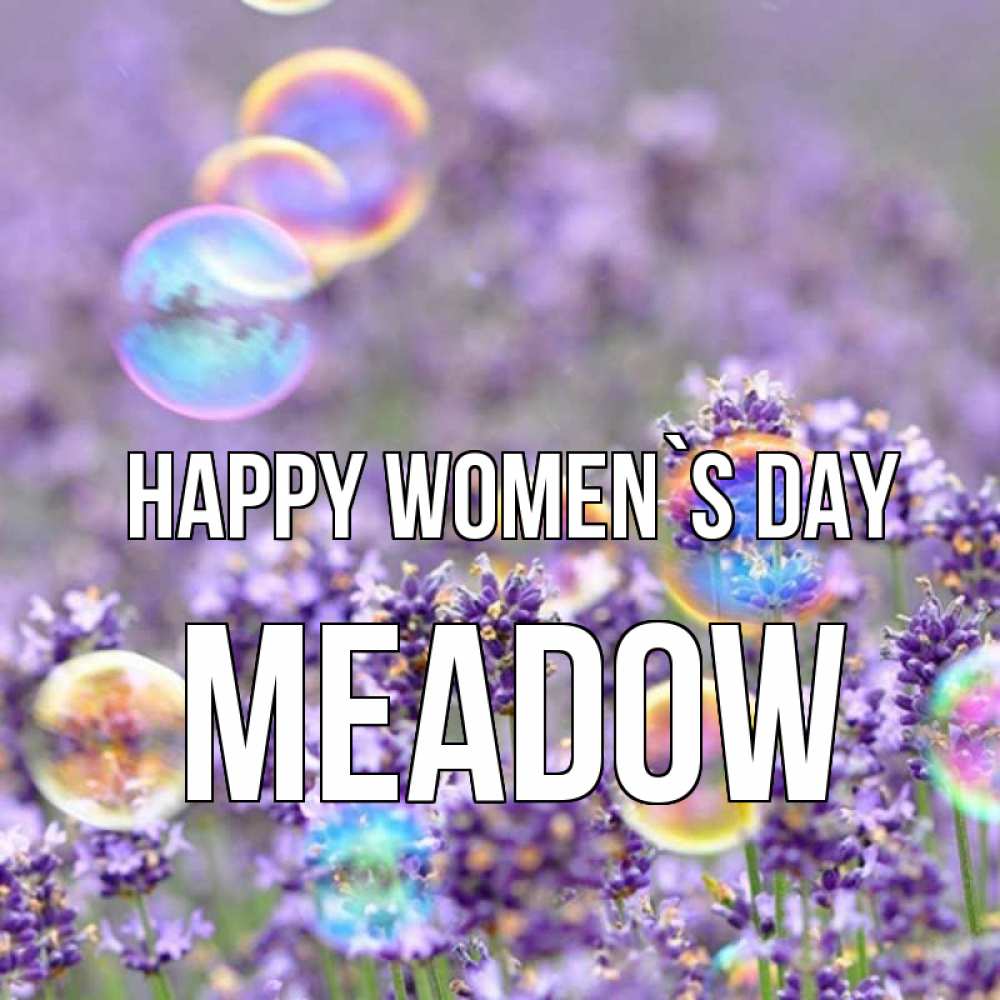Greetings card с именем, Meadow happy women`s day цветы Greetings with text for free download 